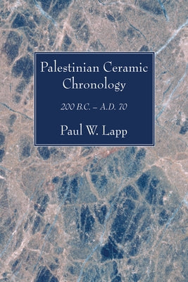 Palestinian Ceramic Chronology: 200 B.C. - A.D. 70 by Lapp, Paul W.