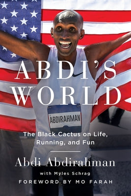 Abdi's World: The Black Cactus on Life, Running, and Fun by Schrag, Myles