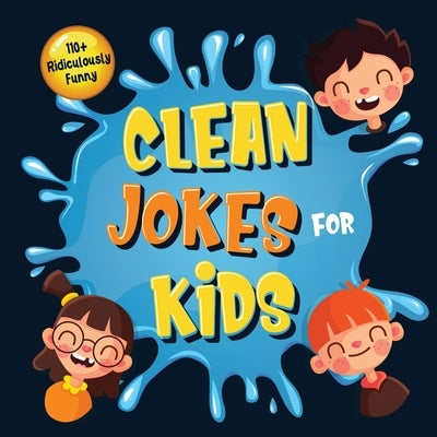 110+ Ridiculously Funny Clean Jokes for Kids: So Terrible, Even Adults & Seniors Will Laugh Out Loud! - Hilarious & Silly Jokes and Riddles for Kids ( by Funny Joke Books, Bim Bam Bom