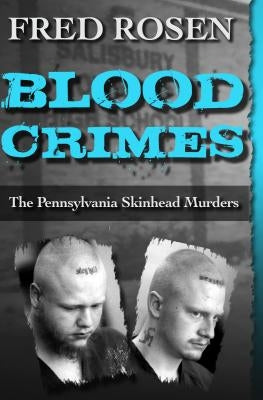 Blood Crimes: The Pennsylvania Skinhead Murders by Rosen, Fred