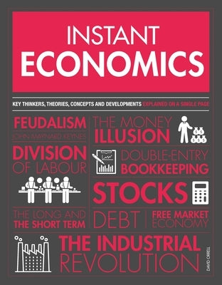 Instant Economics: Key Thinkers, Theories, Discoveries and Concepts by Orrell, David