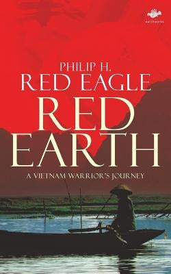 Red Earth: A Vietnam Warrior's Journey by Red Eagle, Philip H. H.