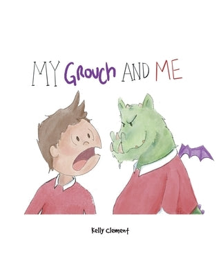 My Grouch and Me by Clement, Kelly