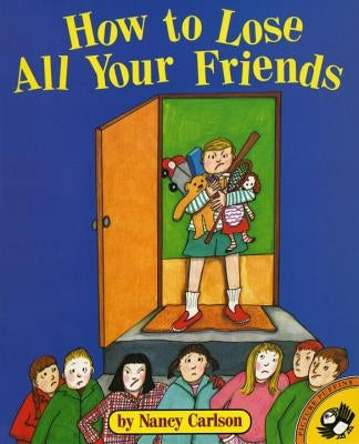 How to Lose All Your Friends by Carlson, Nancy