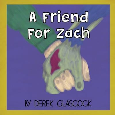 A Friend for Zach by Glascock, Derek