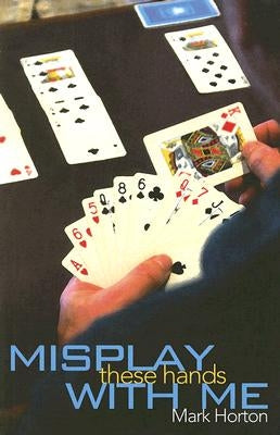 Misplay These Hands with Me by Horton, Mark