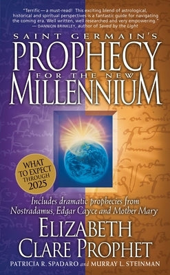 Saint Germain's Prophecy for the New Millennium: Includes Dramatic Prophecies from Nostradamus, Edgar Cayce and Mother Mary by Prophet, Elizabeth Clare