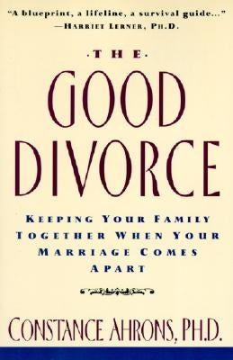The Good Divorce by Ahrons, Constance