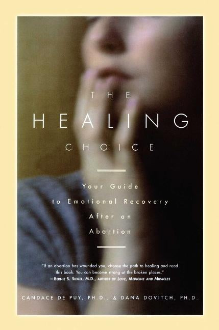 The Healing Choice: Your Guide to Emotional Recovery After an Abortion by de Puy, Candace