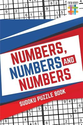 Numbers, Numbers and Numbers Sudoku Puzzle Book by Senor Sudoku