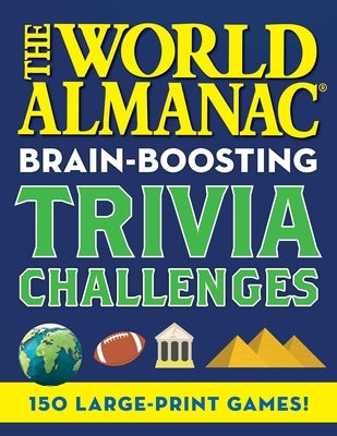 The World Almanac Brain-Boosting Trivia Challenges: 150 Large-Print Games! by World Almanac