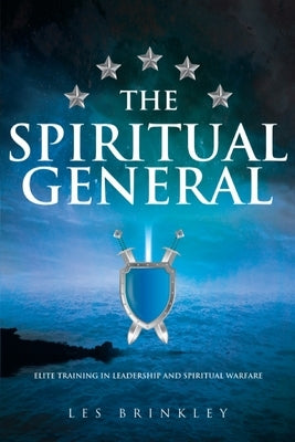 The Spiritual General: Elite Training in Leadership and Spiritual Warfare by Brinkley, Les
