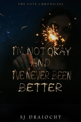 I'm Not Okay And I've Never Been Better by Draiocht, Sj