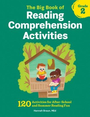 The Big Book of Reading Comprehension Activities, Grade 2: 120 Activities for After-School and Summer Reading Fun by Braun, Hannah, M. Ed