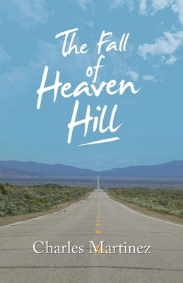 The Fall of Heaven Hill by Martinez, Charles
