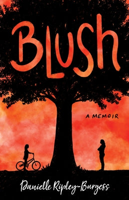 Blush: How I Barely Survived 17 by Ripley-Burgess, Danielle