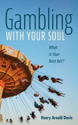 Gambling With Your Soul by Davis, Henry Arnold