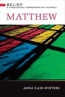 Matthew: A Theological Commentary on the Bible by Case-Winters, Anna