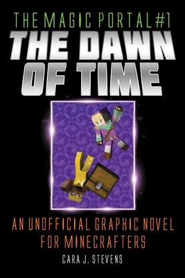The Dawn of Time, 1: An Unofficial Graphic Novel for Minecrafters by Stevens, Cara J.