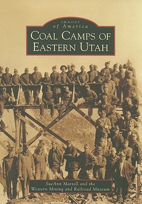 Coal Camps of Eastern Utah by Martell, SueAnn