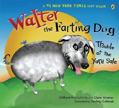 Walter the Farting Dog: Trouble at the Yard Sale by Kotzwinkle, William