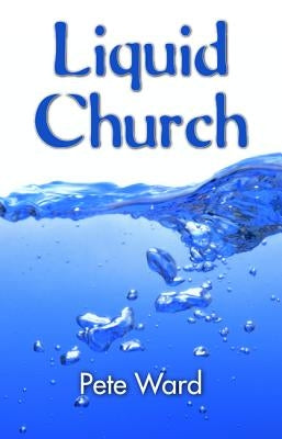 Liquid Church by Ward, Peter