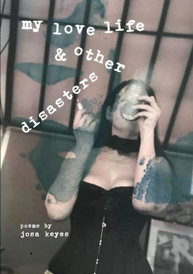 My Love Life and Other Disasters: Poems by Keyes, Josa