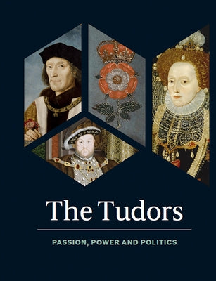 The Tudors: Passion, Power and Politics by Bolland, Charlotte