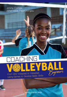 Coaching Volleyball Beginners: Drills & Games to Develop Basic Skills by Czimek, Jimmy
