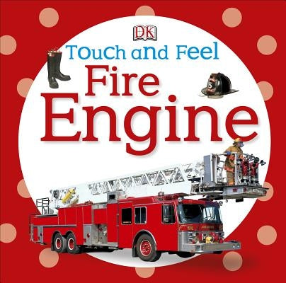 Touch and Feel: Fire Engine by DK