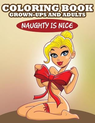 Coloring Book For Grown-Ups and Adults: Naughty is Nice by Speedy Publishing LLC