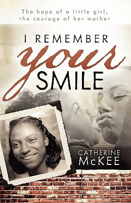 I Remember Your Smile: The Hope of a Little Girl, the Courage of Her Mother by McKee, Catherine