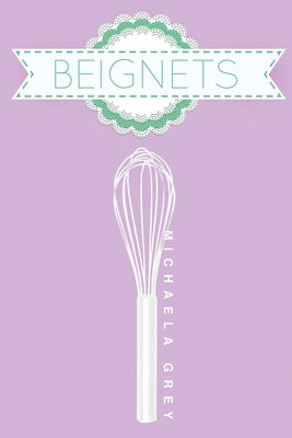 Beignets by Grey, Michaela
