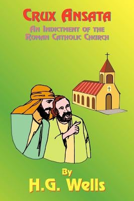 Crux Ansata: An Indictment of the Roman Catholic Church by Wells, H. G.