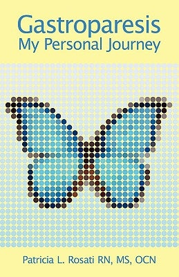 Gastroparesis: My Personal Journey by Rosati, Ocn
