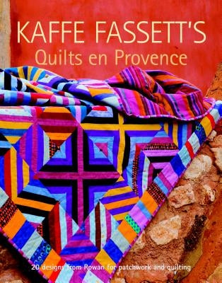 Kaffe Fassett's Quilts En Provence: Twenty Designs from Rowan for Patchwork and Quilting by Fassett, Kaffe