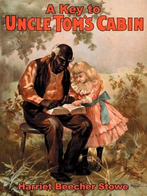 A Key to Uncle Tom's Cabin by Stowe, Harriet Beecher