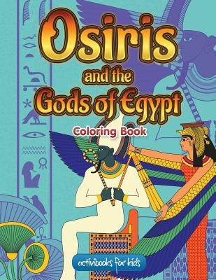 Osiris and the Gods of Egypt Coloring Book by For Kids, Activibooks