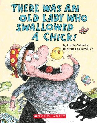 There Was an Old Lady Who Swallowed a Chick! by Colandro, Lucille