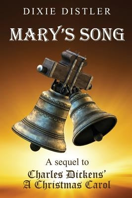 Mary's Song: A Sequel to Charles Dickens' A Christmas Carol by Distler, Dixie