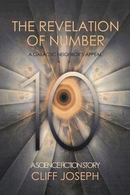 The Revelation of Number 10: A Galactic Neighbor'S Appeal by Joseph, Cliff