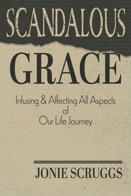 Scandalous Grace by Scruggs, Jonie