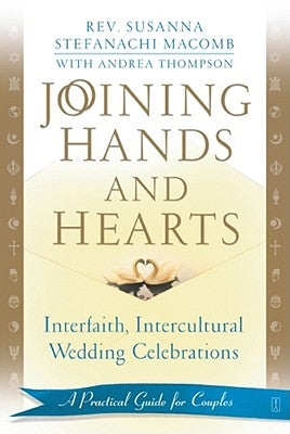 Joining Hands and Hearts: Interfaith, Intercultural Wedding Celebrations: A Practical Guide for Couples by Macomb, Susanna