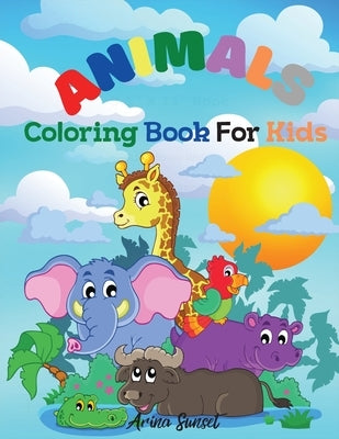 Animals Coloring book for kids: Cute Animals: Relaxing Colouring Book for Kids Ages 3-8, Boys and Girls, Easy to color by Sunset, Arina