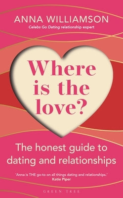 Where Is the Love?: The Honest Guide to Dating and Relationships by Williamson, Anna