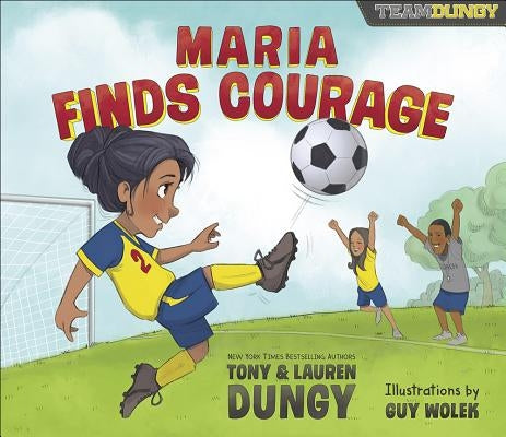 Maria Finds Courage: A Team Dungy Story about Soccer by Dungy, Tony