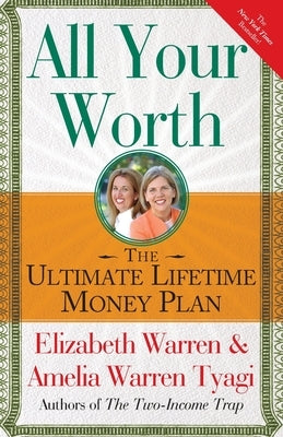 All Your Worth: The Ultimate Lifetime Money Plan by Warren, Elizabeth