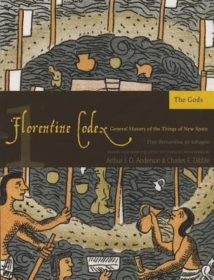 Florentine Codex: Book 1, Volume 1: Book 1: The Gods by De Sahagun, Bernardino