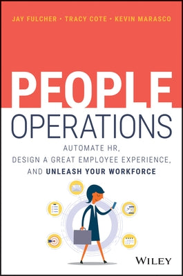 People Operations: Automate Hr, Design a Great Employee Experience, and Unleash Your Workforce by Fulcher, Jay