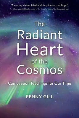 The Radiant Heart of the Cosmos: Compassion Teachings for Our Time by Gill, Penny